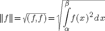 $||f||=\sqrt{(f,f)}=\sqrt{\int_{\alpha}^{\beta}f(x)^2 dx}$